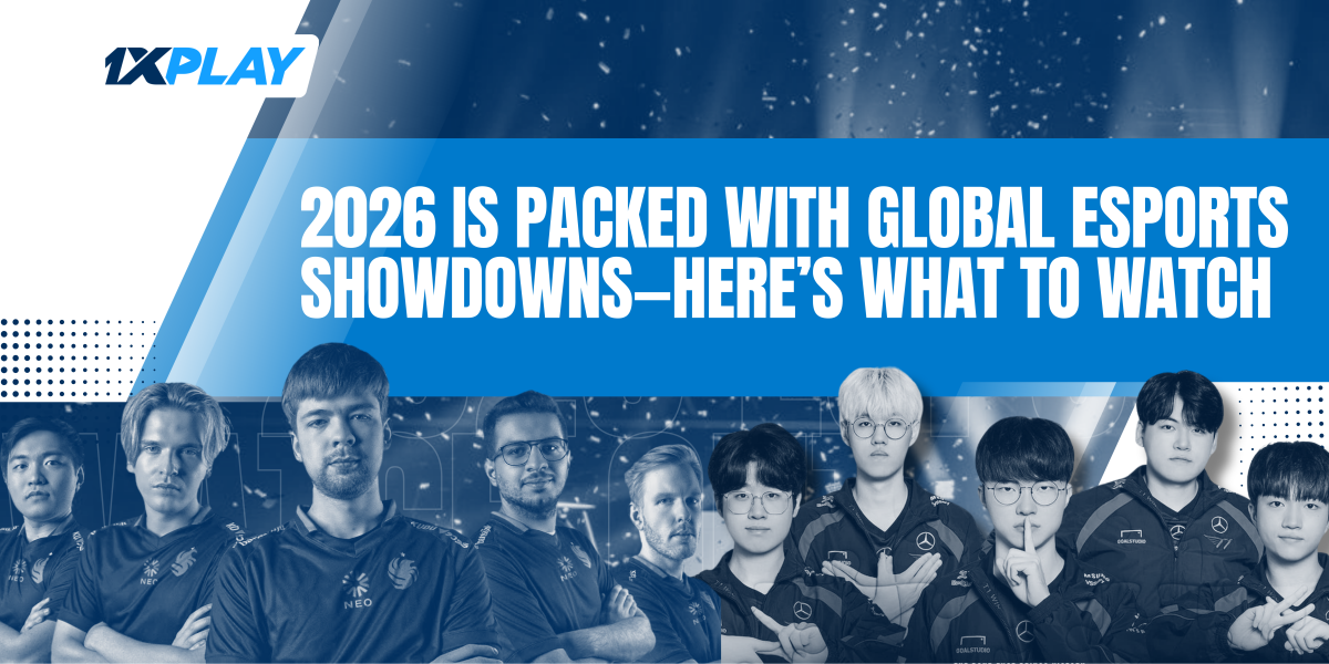2026 Is Packed with Global Esports Showdowns—Here’s What to Watch – 1XPlay